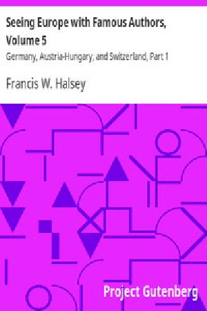 [Gutenberg 12404] • Seeing Europe with Famous Authors, Volume 5 / Germany, Austria-Hungary, and Switzerland, Part 1